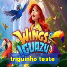 triguinho teste